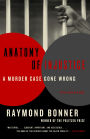 Anatomy of Injustice: A Murder Case Gone Wrong