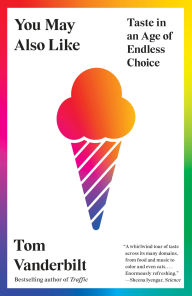 Title: You May Also Like: Taste in an Age of Endless Choice, Author: Tom Vanderbilt