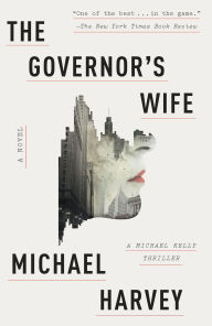Title: The Governor's Wife: A Michael Kelly Thriller, Author: Michael Harvey