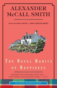 Title: The Novel Habits of Happiness (Isabel Dalhousie Series #10), Author: Alexander McCall Smith