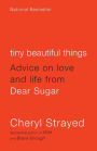 Tiny Beautiful Things: Advice on Love and Life from Dear Sugar