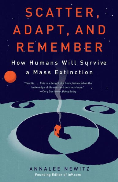 Scatter, Adapt, and Remember: How Humans Will Survive a Mass Extinction