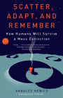 Scatter, Adapt, and Remember: How Humans Will Survive a Mass Extinction