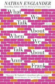 Title: What We Talk about When We Talk about Anne Frank, Author: Nathan Englander