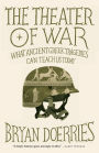 The Theater of War: What Ancient Tragedies Can Teach Us Today