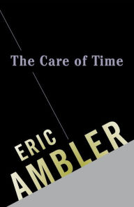 Title: The Care of Time, Author: Eric Ambler