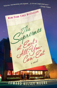 Title: The Supremes at Earl's All-You-Can-Eat: A Novel, Author: Edward Kelsey Moore
