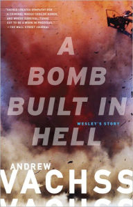 Title: A Bomb Built in Hell: Wesley's Story, Author: Andrew Vachss
