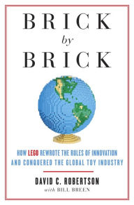 Title: Brick by Brick: How LEGO Rewrote the Rules of Innovation and Conquered the Global Toy Industry, Author: David Robertson