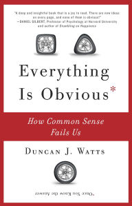 Title: Everything Is Obvious: How Common Sense Fails Us, Author: Duncan J. Watts