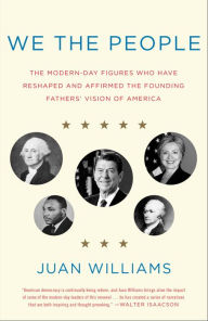 Title: We the People: The Modern-Day Figures Who Have Reshaped and Affirmed the Founding Fathers' Vision of America, Author: Juan Williams
