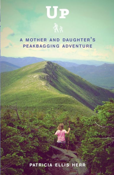 Up: A Mother and Daughter's Peakbagging Adventure