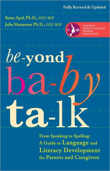 Beyond Baby Talk: From Speaking to Spelling: A Guide to Language and Literacy Development for Parents and Caregivers