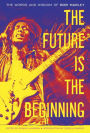 Alternative view 2 of The Future Is the Beginning: The Words and Wisdom of Bob Marley