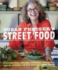 Title: Susan Feniger's Street Food: Irresistibly Crispy, Creamy, Crunchy, Spicy, Sticky, Sweet Recipes, Author: Susan Feniger