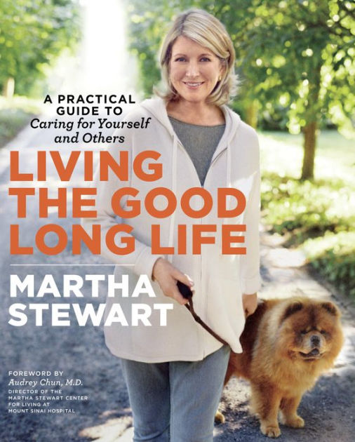 Living The Good Long Life: A Practical Guide To Caring For Yourself And ...