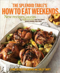 Title: The Splendid Table's How to Eat Weekends: New Recipes, Stories, and Opinions from Public Radio's Award-Winning Food Show: A Cookbook, Author: Lynne Rossetto Kasper