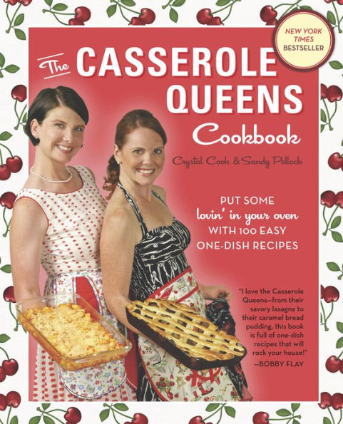 The Casserole Queens Cookbook: Put Some Lovin' in Your Oven with 100 Easy One-Dish Recipes