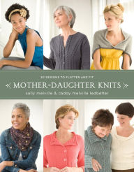 Title: Mother-Daughter Knits: 30 Designs to Flatter and Fit, Author: Sally Melville