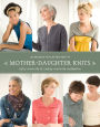 Mother-Daughter Knits: 30 Designs to Flatter and Fit