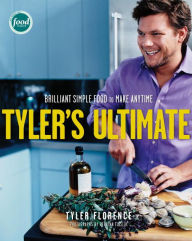 Title: Tyler's Ultimate: Brilliant Simple Food to Make Any Time: A Cookbook, Author: Tyler Florence