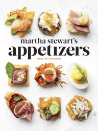 Title: Martha Stewart's Appetizers: 200 Recipes for Dips, Spreads, Snacks, Small Plates, and Other Delicious Hors d' Oeuvres, Plus 30 Cocktails: A Cookbook, Author: Martha Stewart