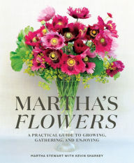 Title: Martha's Flowers: A Practical Guide to Growing, Gathering, and Enjoying, Author: Martha Stewart