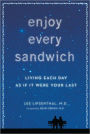 Enjoy Every Sandwich: Living Each Day as If It Were Your Last