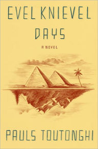 Title: Evel Knievel Days: A Novel, Author: Pauls Toutonghi
