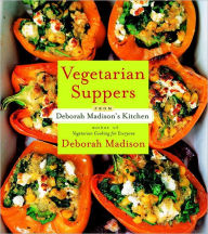 Title: Vegetarian Suppers from Deborah Madison's Kitchen: [A Cookbook], Author: Deborah Madison