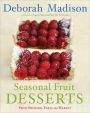 Seasonal Fruit Desserts: From Orchard, Farm, and Market [A Cookbook]