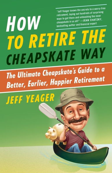 How to Retire the Cheapskate Way: The Ultimate Cheapskate's Guide to a Better, Earlier, Happier Retirement