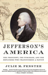 Title: Jefferson's America: The President, the Purchase, and the Explorers Who Transformed a Nation, Author: Julie M. Fenster