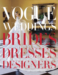 Title: Vogue Weddings: Brides, Dresses, Designers, Author: Hamish Bowles