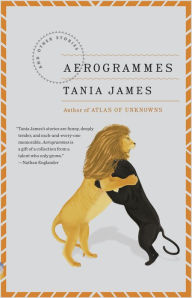 Title: Aerogrammes: And Other Stories, Author: Tania James