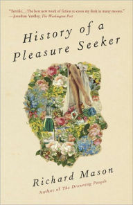 Title: History of a Pleasure Seeker, Author: Richard Mason