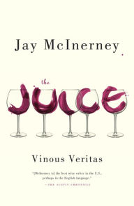 Title: The Juice: Vinous Veritas, Author: Jay McInerney