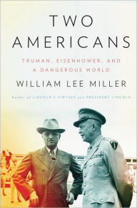 Title: Two Americans: Truman, Eisenhower, and a Dangerous World, Author: William Lee Miller