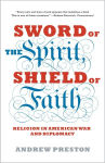 Alternative view 1 of Sword of the Spirit, Shield of Faith: Religion in American War and Diplomacy