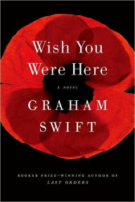 Title: Wish You Were Here, Author: Graham Swift