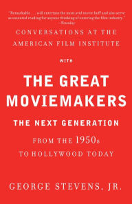 Title: Conversations at the American Film Institute with the Great Moviemakers: The Next Generation, Author: George Stevens