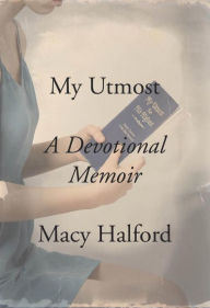 Title: My Utmost: A Devotional Memoir, Author: Macy Halford