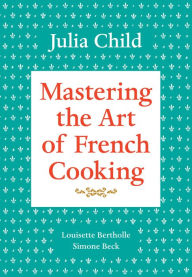 Title: Mastering the Art of French Cooking, Volume 1, Author: Julia Child