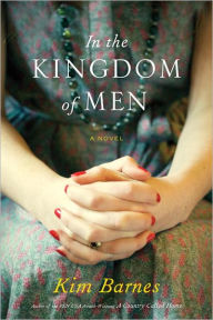 Title: In the Kingdom of Men, Author: Kim Barnes