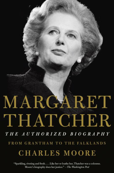 Margaret Thatcher: From Grantham to the Falklands (The Authorized Biography, Volume I)