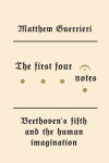 Alternative view 2 of The First Four Notes: Beethoven's Fifth and the Human Imagination