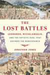 Alternative view 2 of The Lost Battles: Leonardo, Michelangelo, and the Artistic Duel That Defined the Renaissance