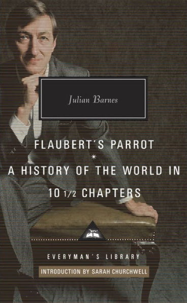 Flaubert's Parrot, A History of the World in 10 1/2 Chapters: Introduction by Sarah Churchwell