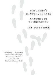 Title: Schubert's Winter Journey: Anatomy of an Obsession, Author: Ian Bostridge