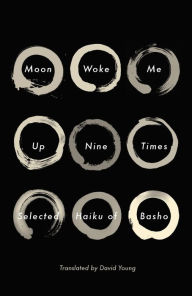 Title: Moon Woke Me Up Nine Times: Selected Haiku of Basho, Author: Matsuo Basho